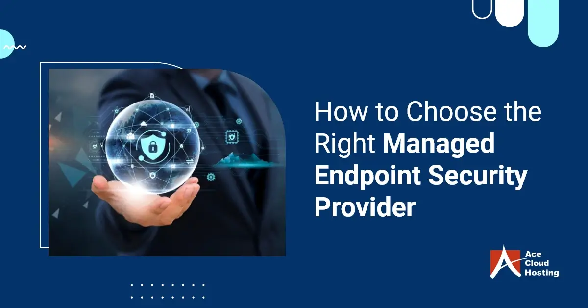 How To Choose The Right Managed Endpoint Security Provider In